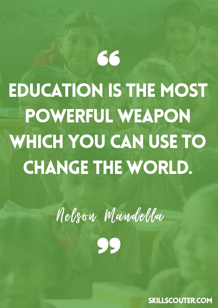 Education is the most powerful weapon which you can use to change the world - Nelson Mandella