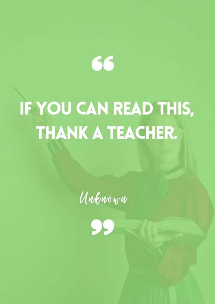 "If you can read this, thank a teacher." - Unknown