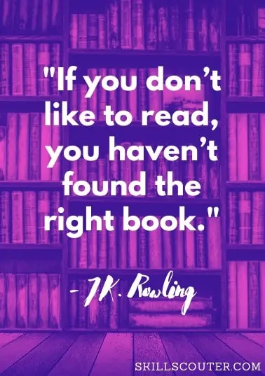 If you don’t like to read, you haven’t found the right book jk rowling quote